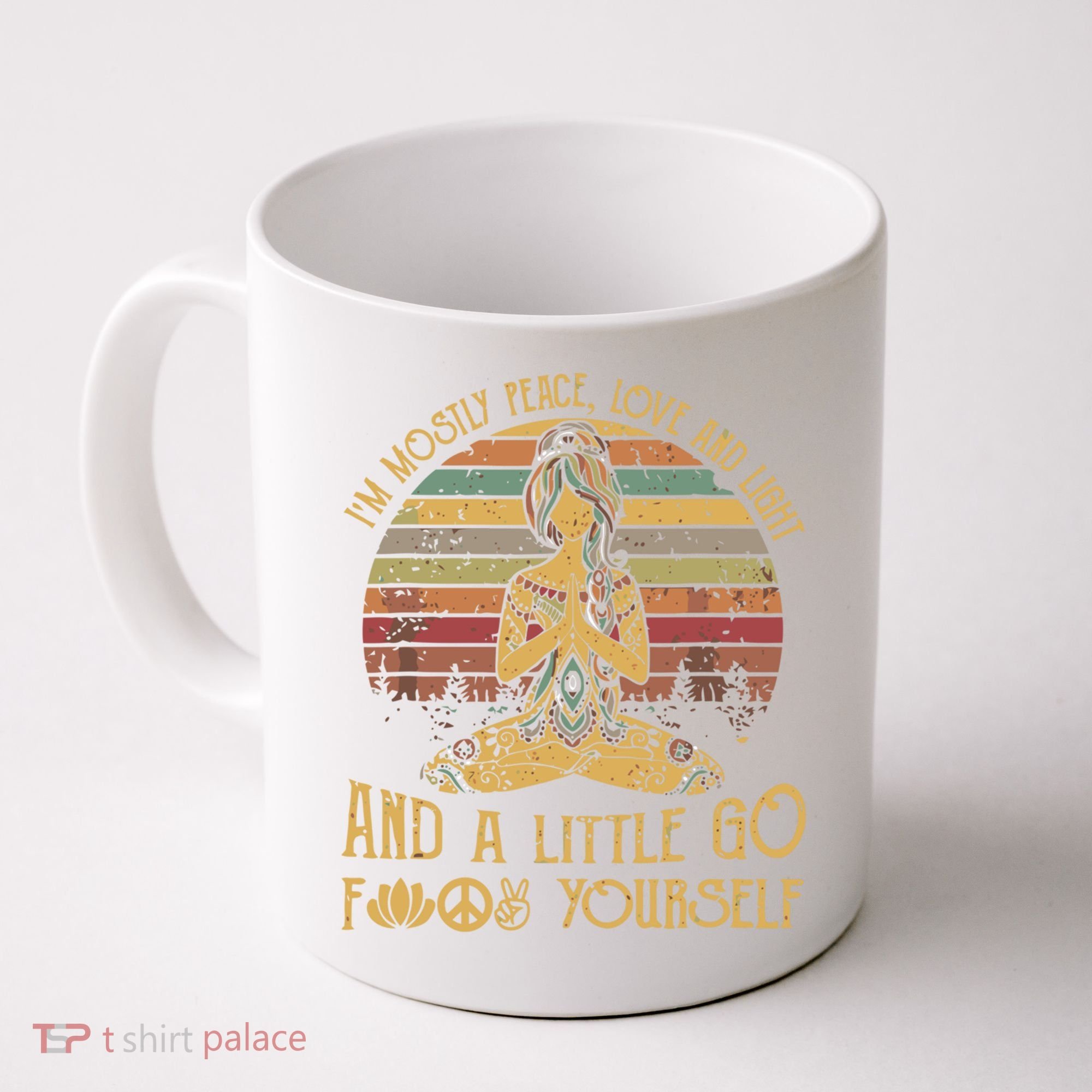 I'm Mostly Peace Love And Light And Little Go F Yours Gift Coffee Mug