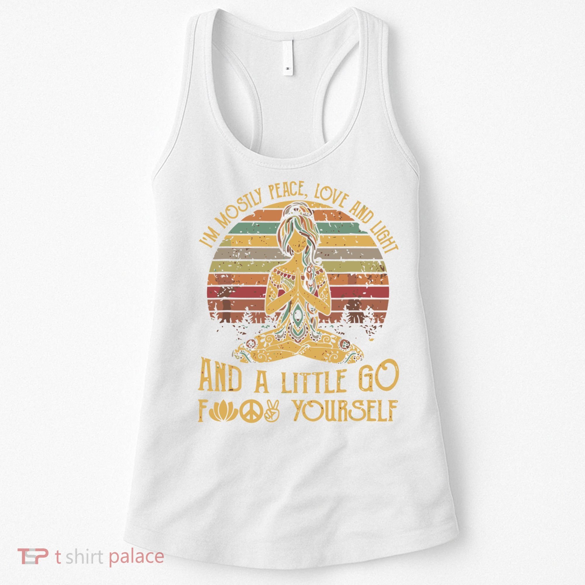 I'm Mostly Peace Love And Light And Little Go F Yours Gift Women's Tank Top