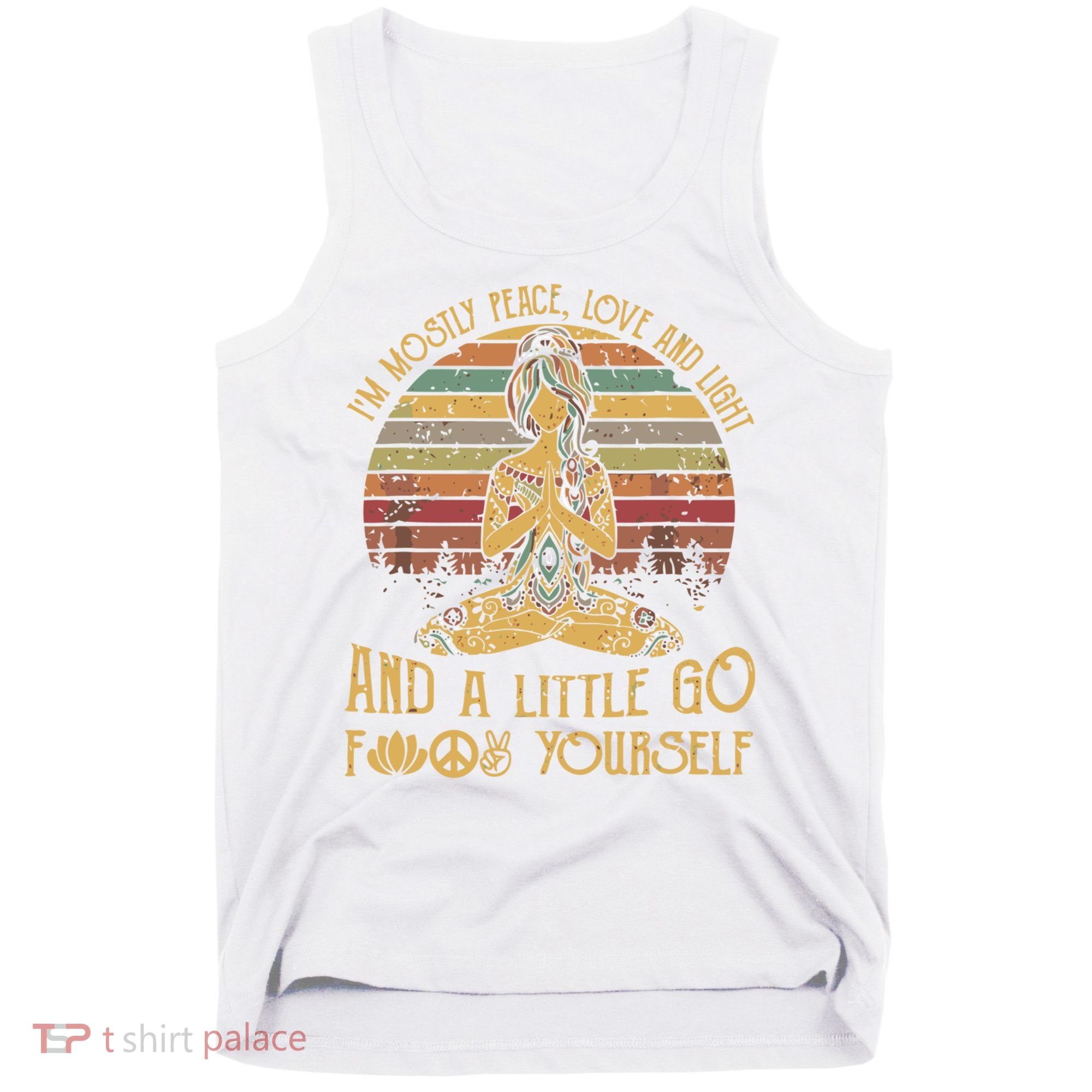 I'm Mostly Peace Love And Light And Little Go F Yours Gift Tank Top
