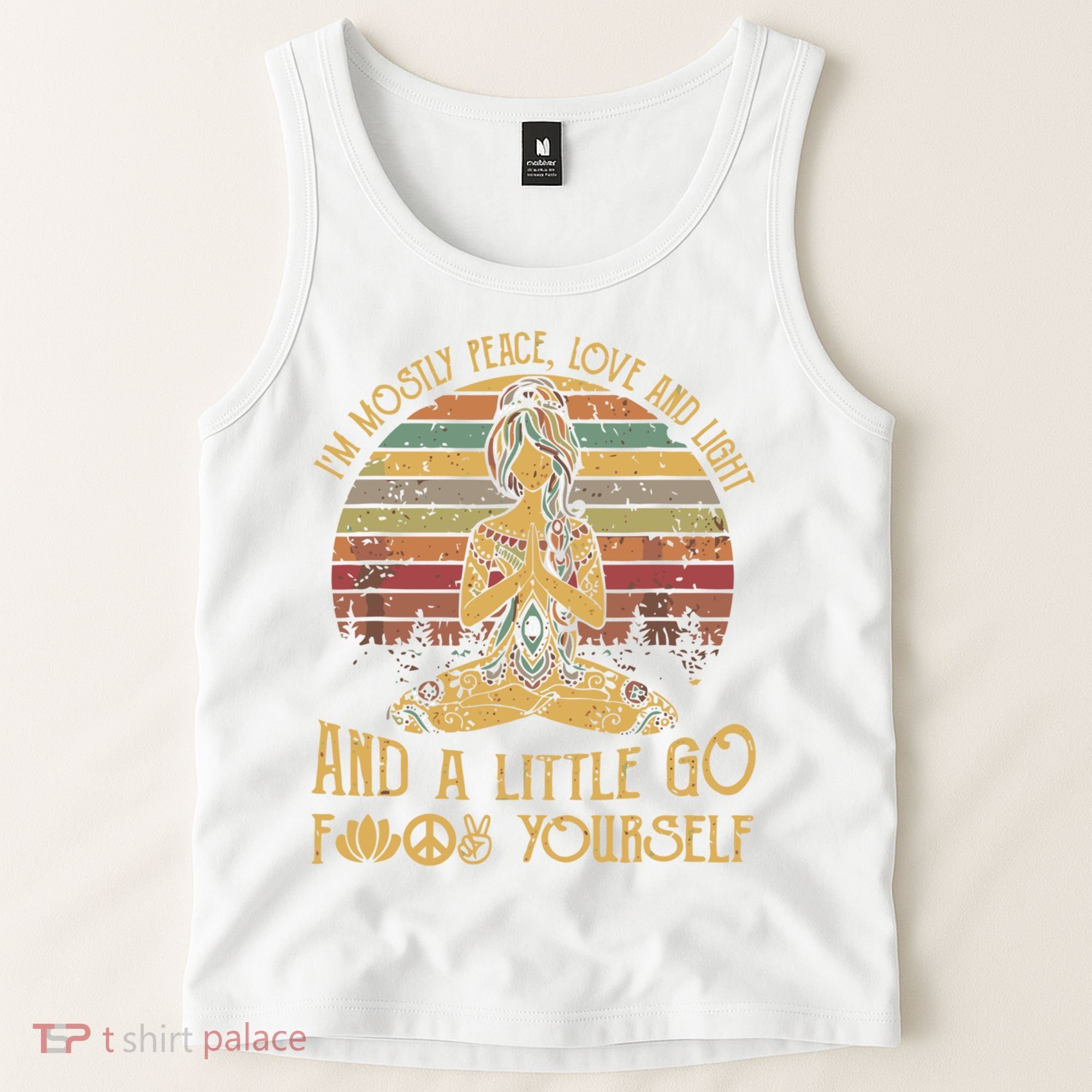 I'm Mostly Peace Love And Light And Little Go F Yours Gift Tank Top