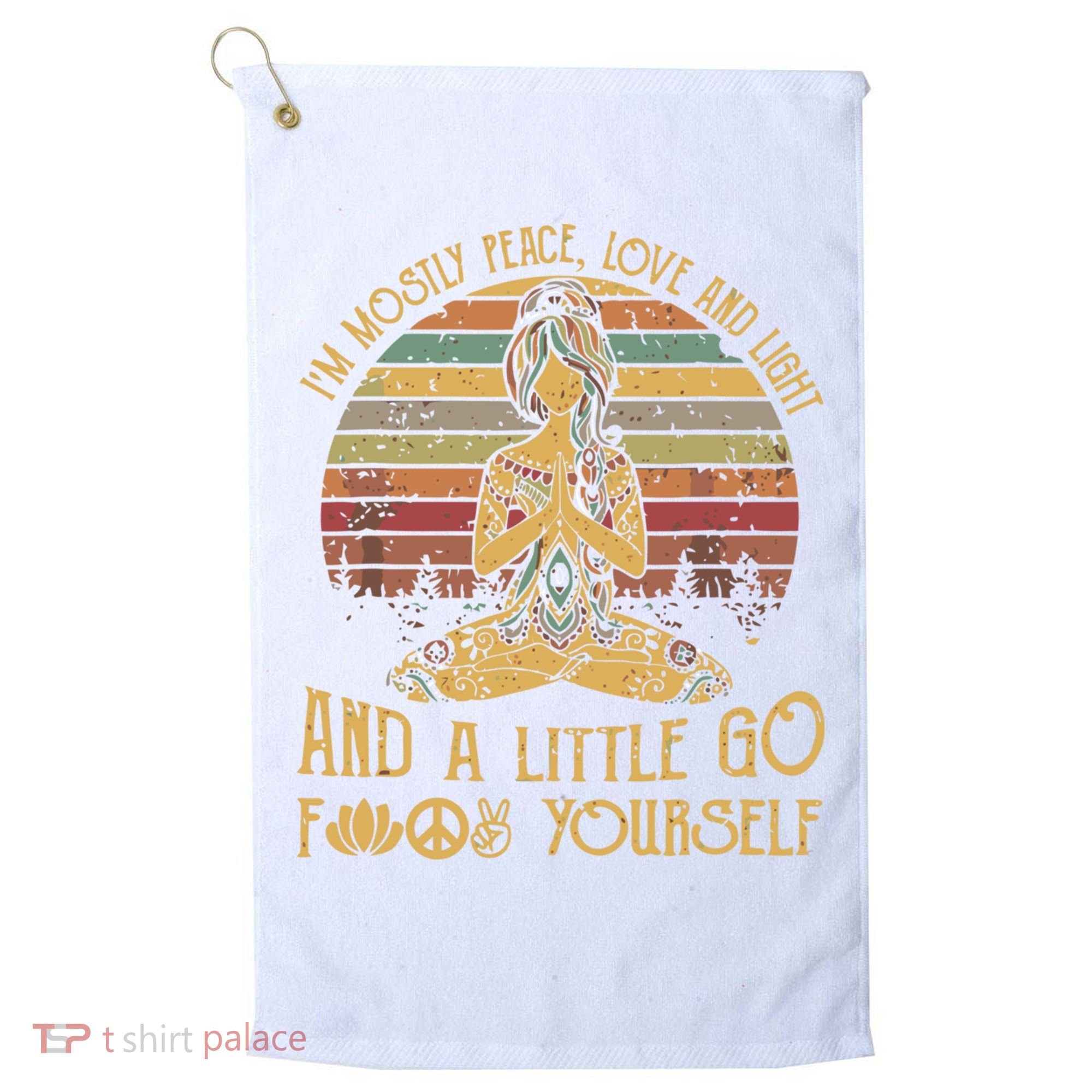 I'm Mostly Peace Love And Light And Little Go F Yours Gift Golf Towel