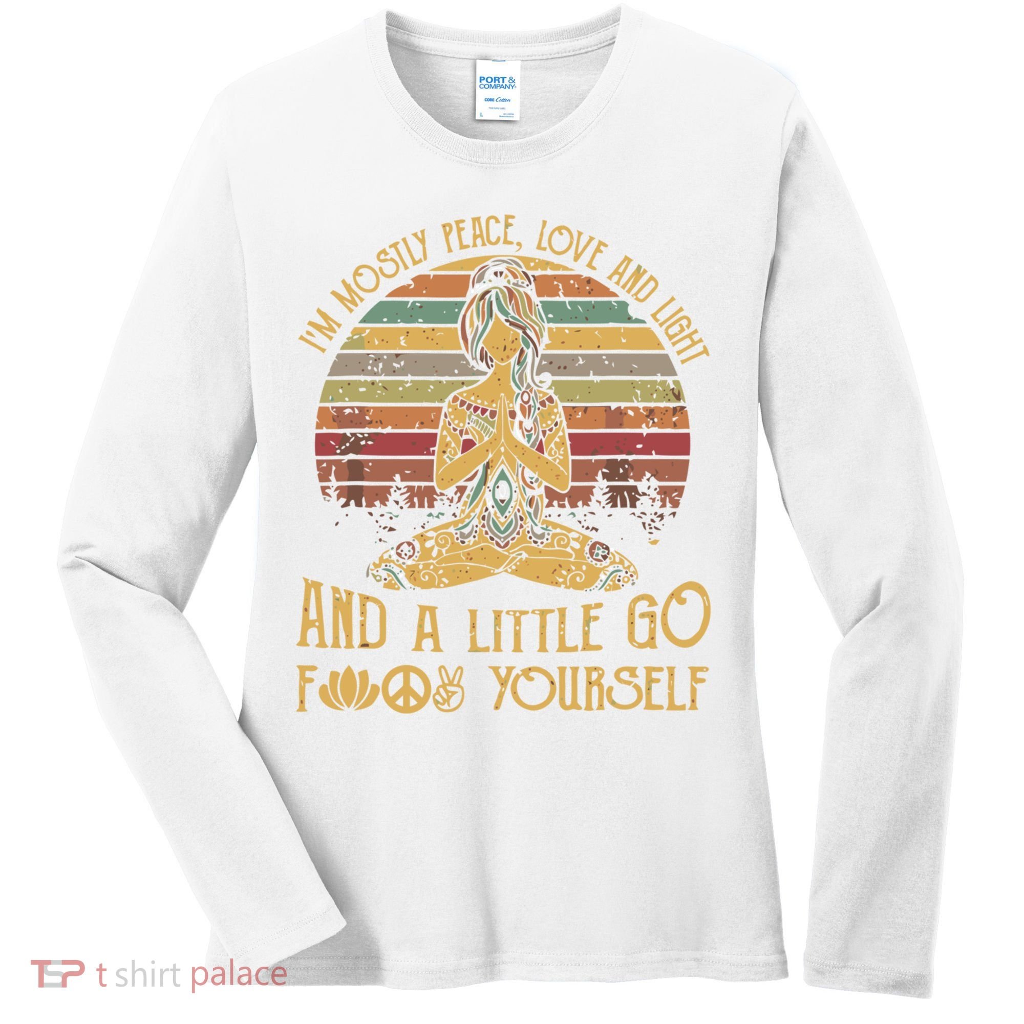 I'm Mostly Peace Love And Light And Little Go F Yours Gift Women's Long Sleeve Shirt