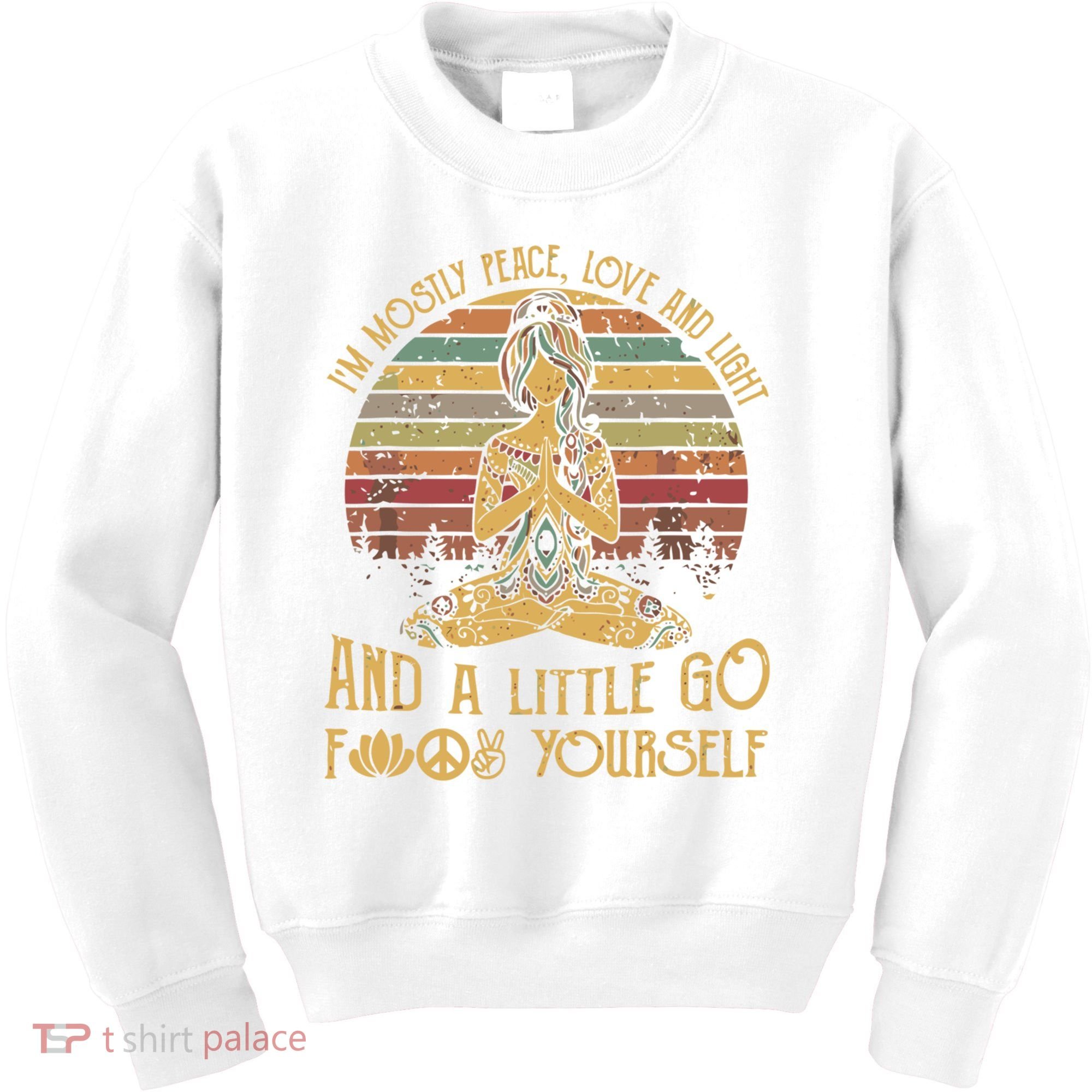 I'm Mostly Peace Love And Light And Little Go F Yours Gift Kids Sweatshirt