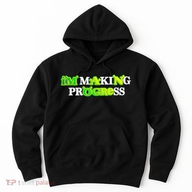 I’M Making Progress Funny Hoodie