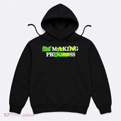 I’M Making Progress Funny Hoodie