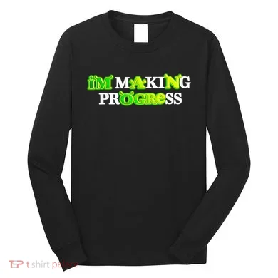 I’M Making Progress Funny Long Sleeve Shirt