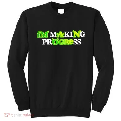 I’M Making Progress Funny Sweatshirt