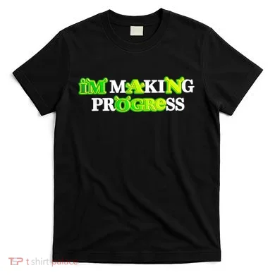 I’M Making Progress Funny T-Shirt