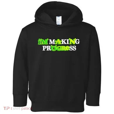 I’M Making Progress Funny Toddler Hoodie