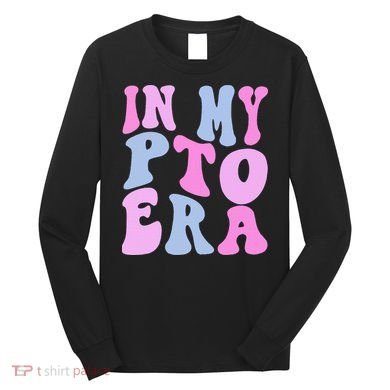 In My Pto Era Long Sleeve Shirt