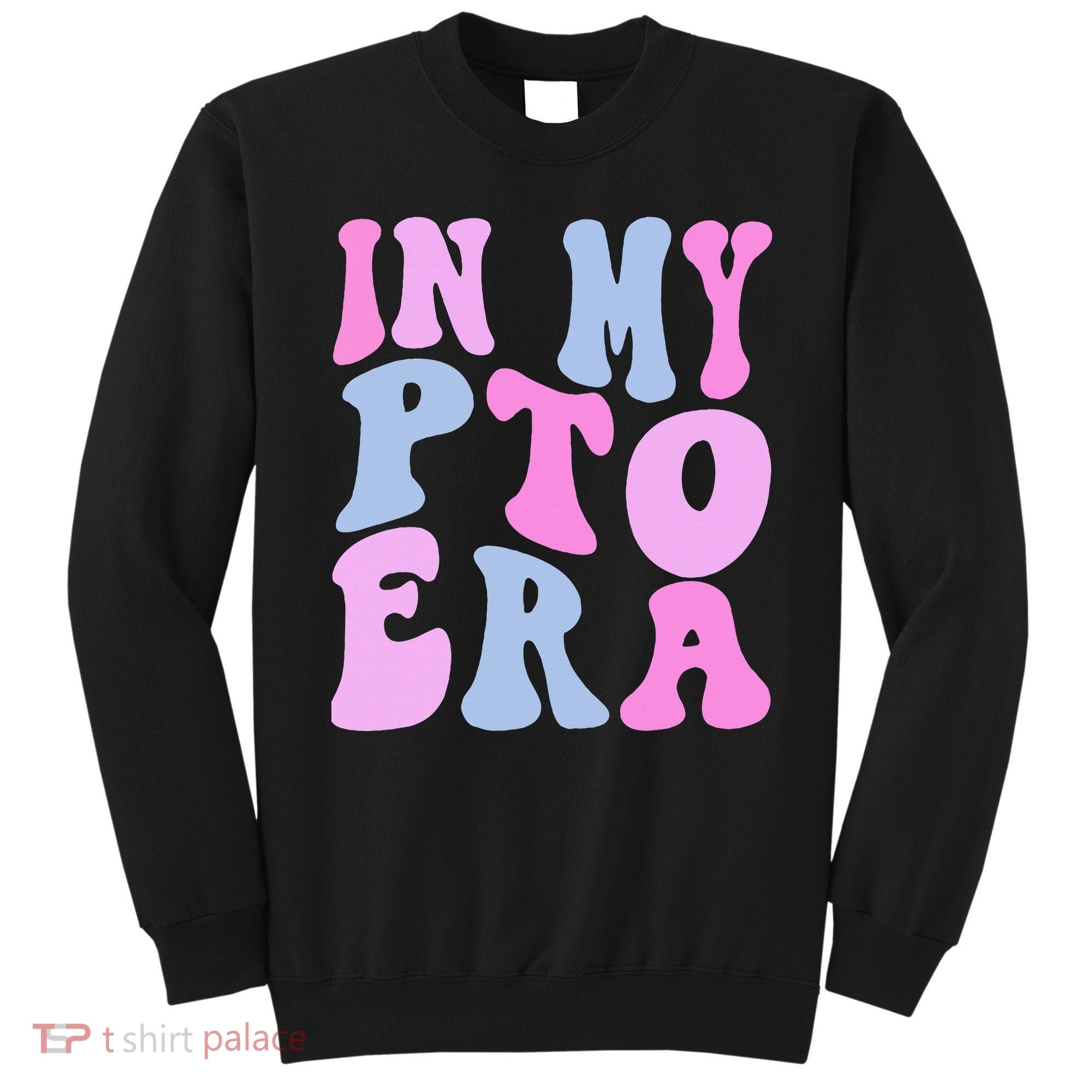 In My Pto Era Sweatshirt