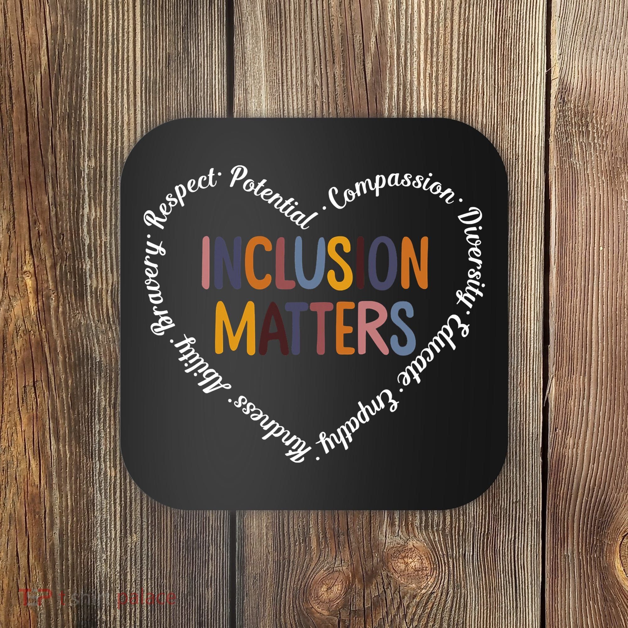 Inclusion Matters Positive Diversity Kindness Matter Heart Coaster