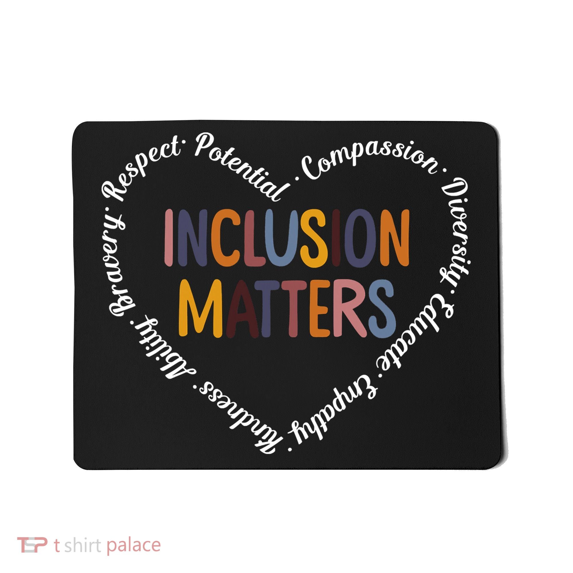 Inclusion Matters Positive Diversity Kindness Matter Heart Mousepad