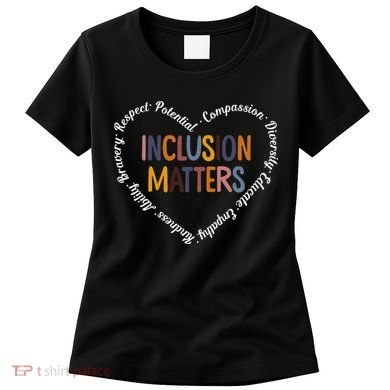 Inclusion Matters Positive Diversity Kindness Matter Heart Women's T-Shirt