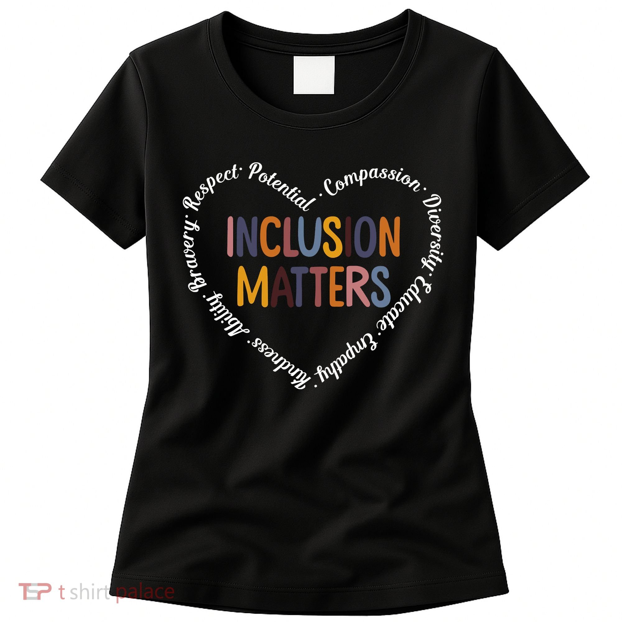 Inclusion Matters Positive Diversity Kindness Matter Heart Women's T-Shirt