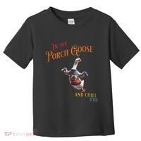 In My Porch Goose And Chill Era Funny Toddler T-Shirt thumb 0