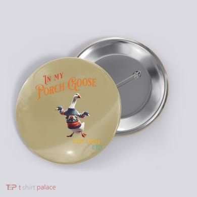 In My Porch Goose And Chill Era Funny Button