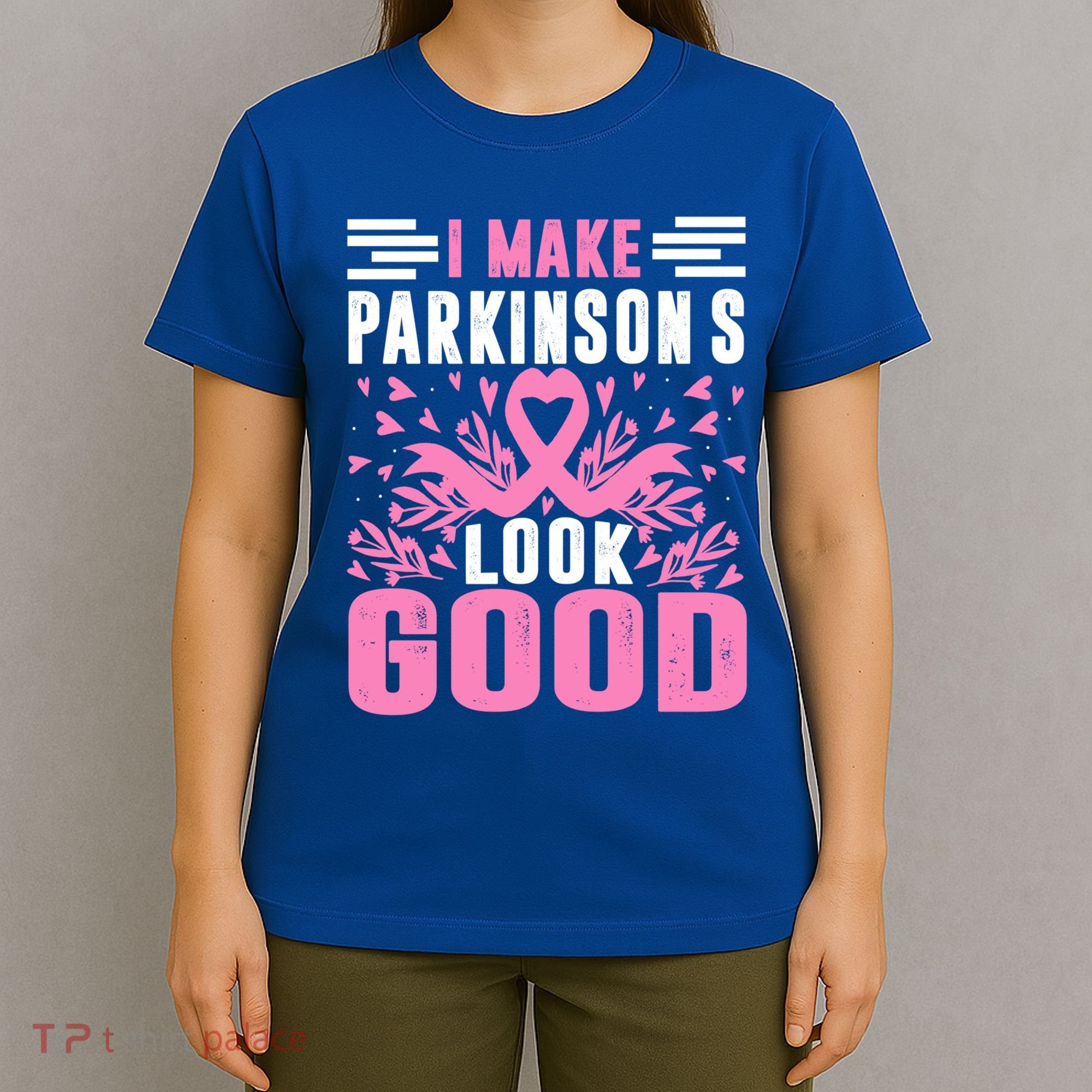 I Make Parkinsons Look Good Funny Parkinsons Disease Gift T-Shirt
