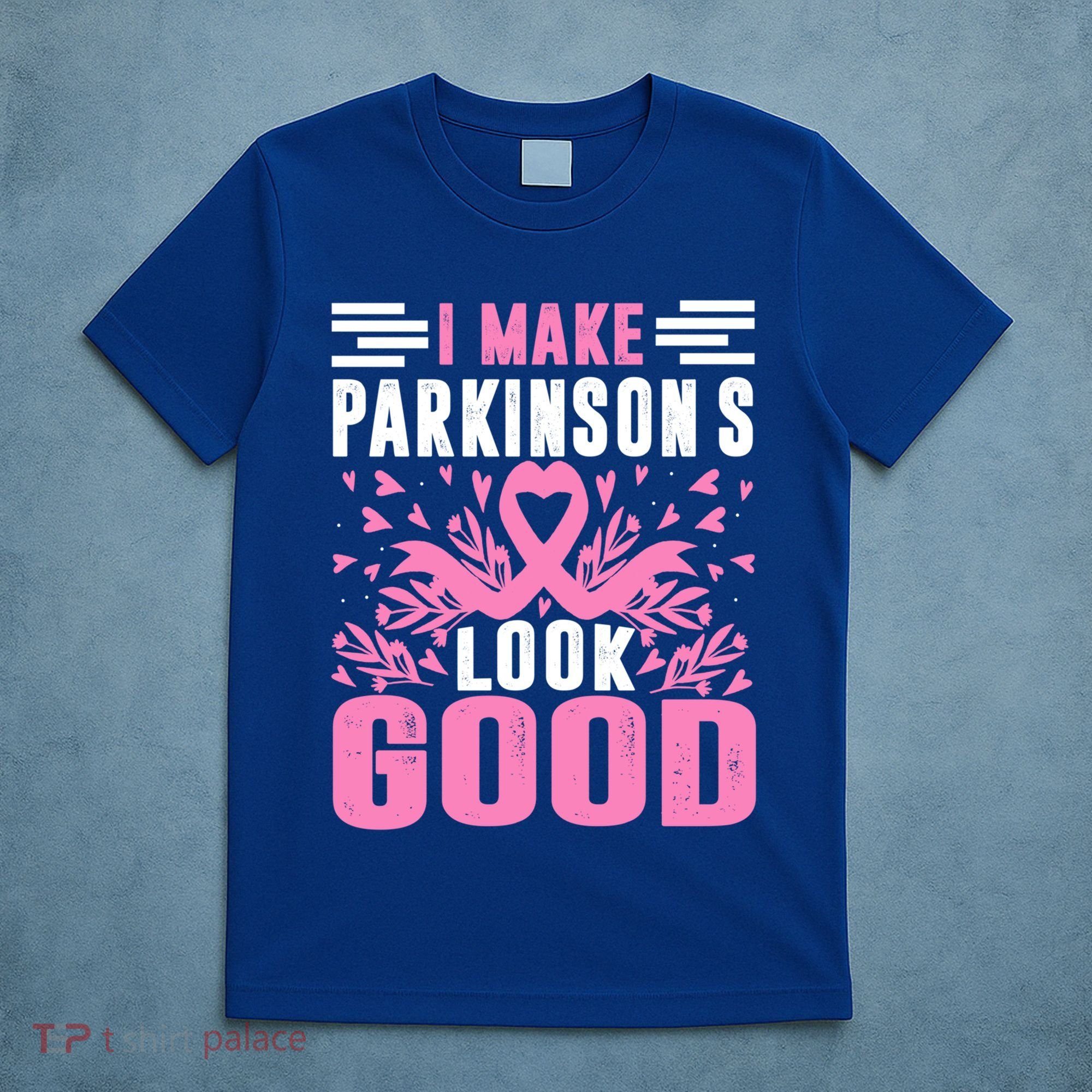 I Make Parkinsons Look Good Funny Parkinsons Disease Gift T-Shirt