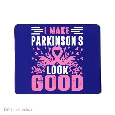 I Make Parkinsons Look Good Funny Parkinsons Disease Gift Mousepad