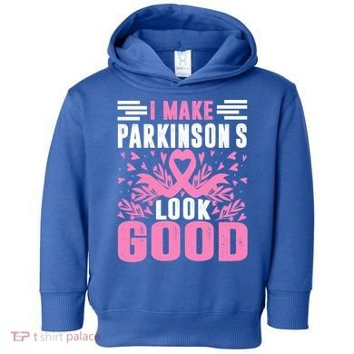 I Make Parkinsons Look Good Funny Parkinsons Disease Gift Toddler Hoodie