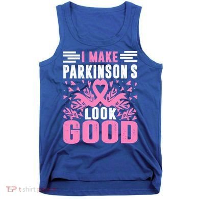 I Make Parkinsons Look Good Funny Parkinsons Disease Gift Tank Top