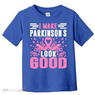 I Make Parkinsons Look Good Funny Parkinsons Disease Gift Toddler T-Shirt