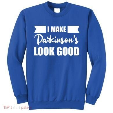 I Make Parkinsons Look Good Gift Sweatshirt