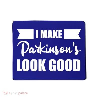 I Make Parkinsons Look Good Gift Mousepad