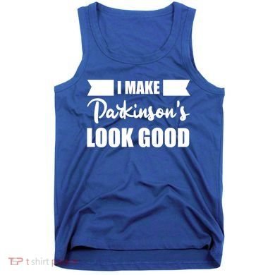 I Make Parkinsons Look Good Gift Tank Top