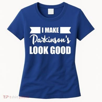 I Make Parkinsons Look Good Gift Women's T-Shirt