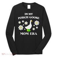 In My Porch Goose Mom Era Goose Clothes Silly Cute Groovy Long Sleeve Shirt thumb 0