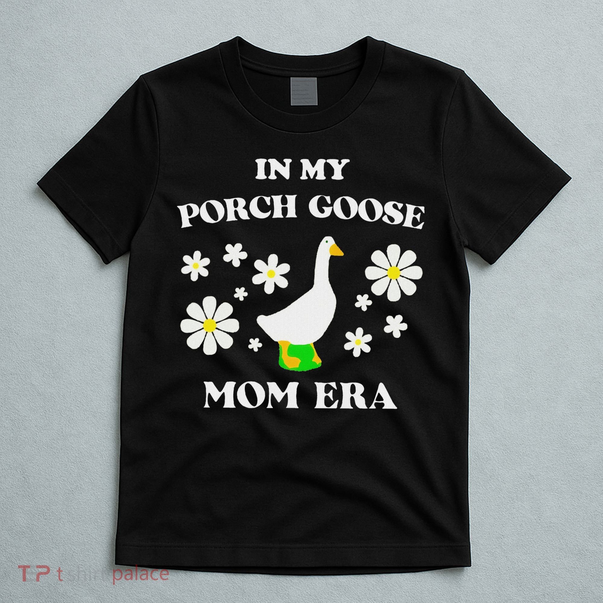 In My Porch Goose Mom Era Goose Clothes Silly Cute Groovy T-Shirt