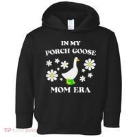 In My Porch Goose Mom Era Goose Clothes Silly Cute Groovy Toddler Hoodie thumb 0