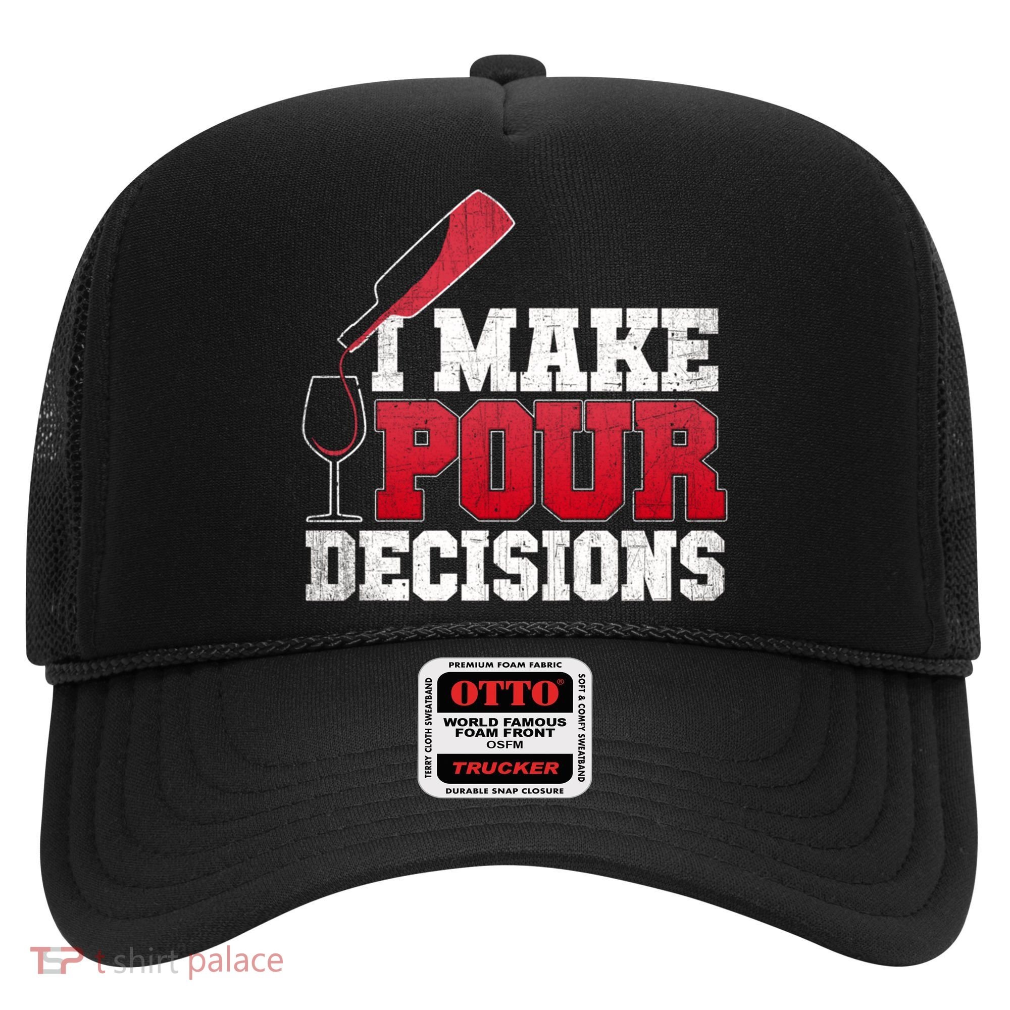 I Make Pour Decisions Wine Er And Funny Bartender Gift Great Gift Hat