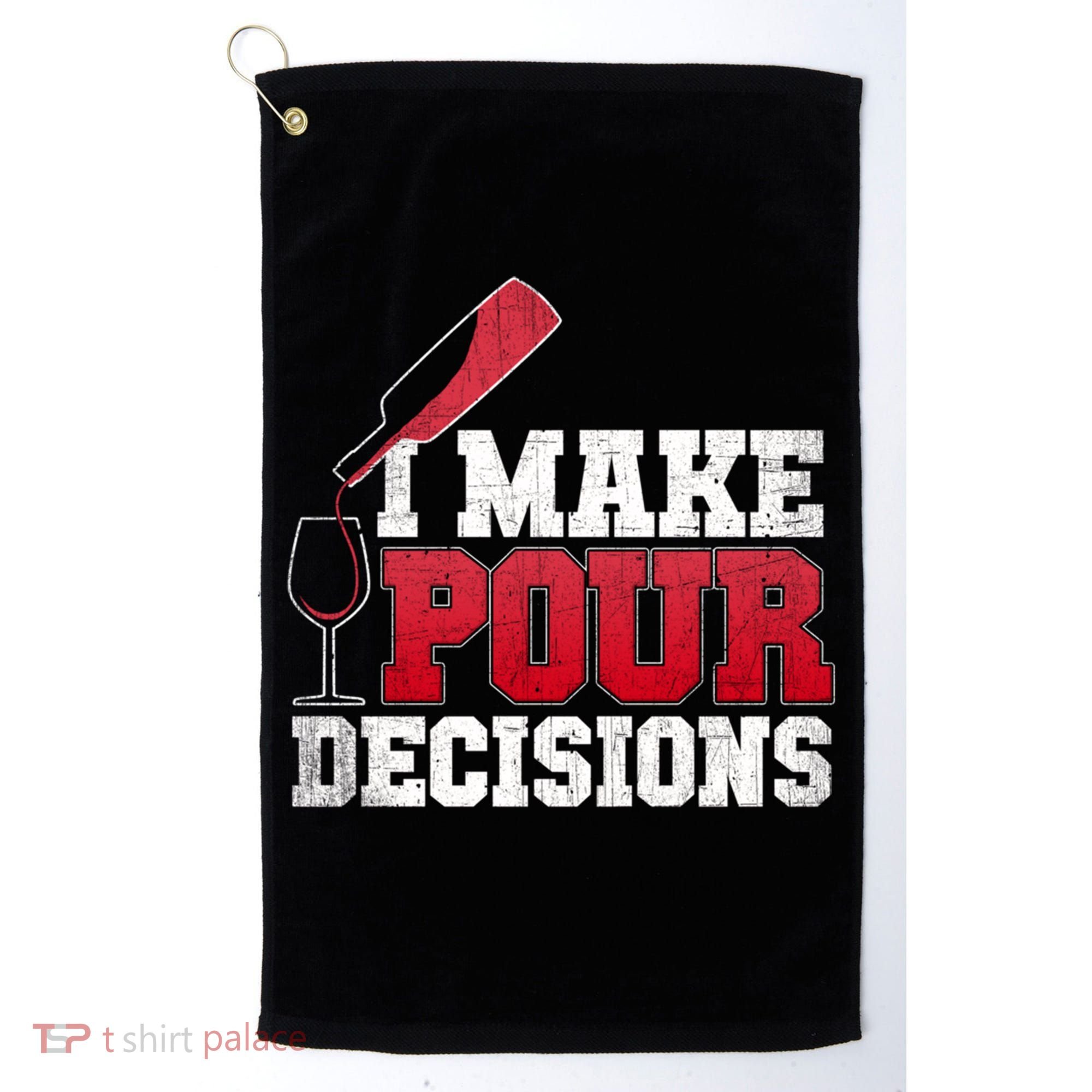 I Make Pour Decisions Wine Er And Funny Bartender Gift Great Gift Golf Towel