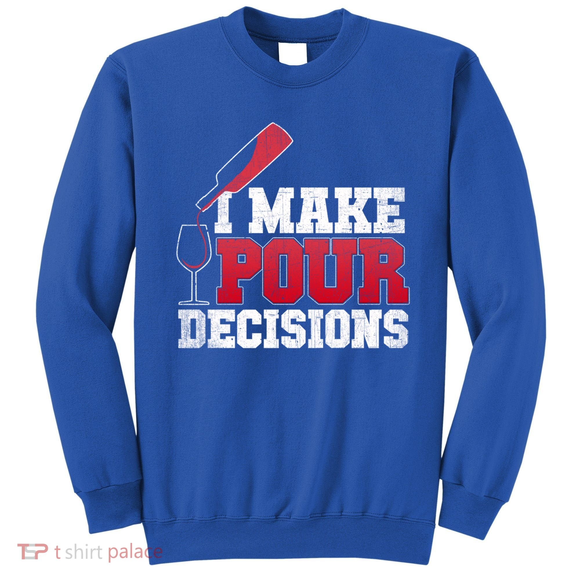 I Make Pour Decisions Wine Er And Funny Bartender Gift Great Gift Sweatshirt