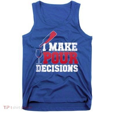 I Make Pour Decisions Wine Er And Funny Bartender Gift Great Gift Tank Top