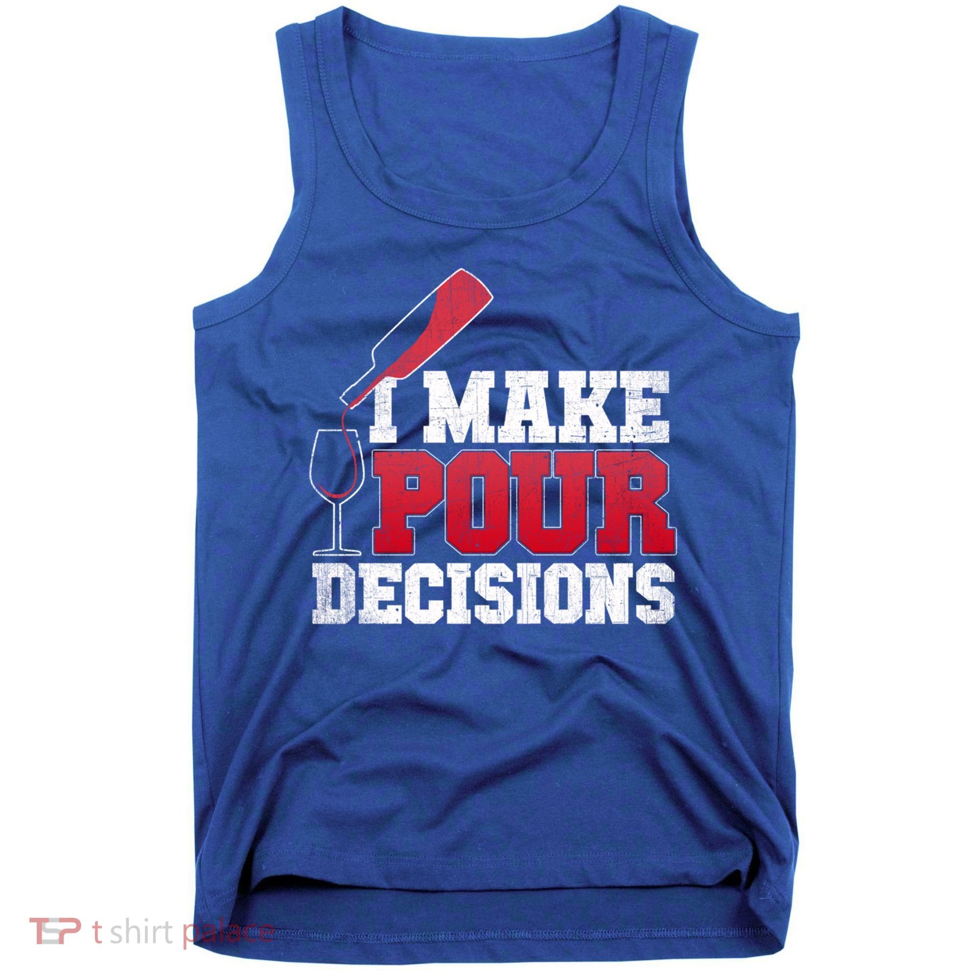 I Make Pour Decisions Wine Er And Funny Bartender Gift Great Gift Tank Top