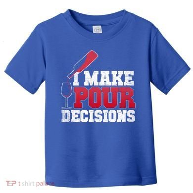 I Make Pour Decisions Wine Er And Funny Bartender Gift Great Gift Toddler T-Shirt