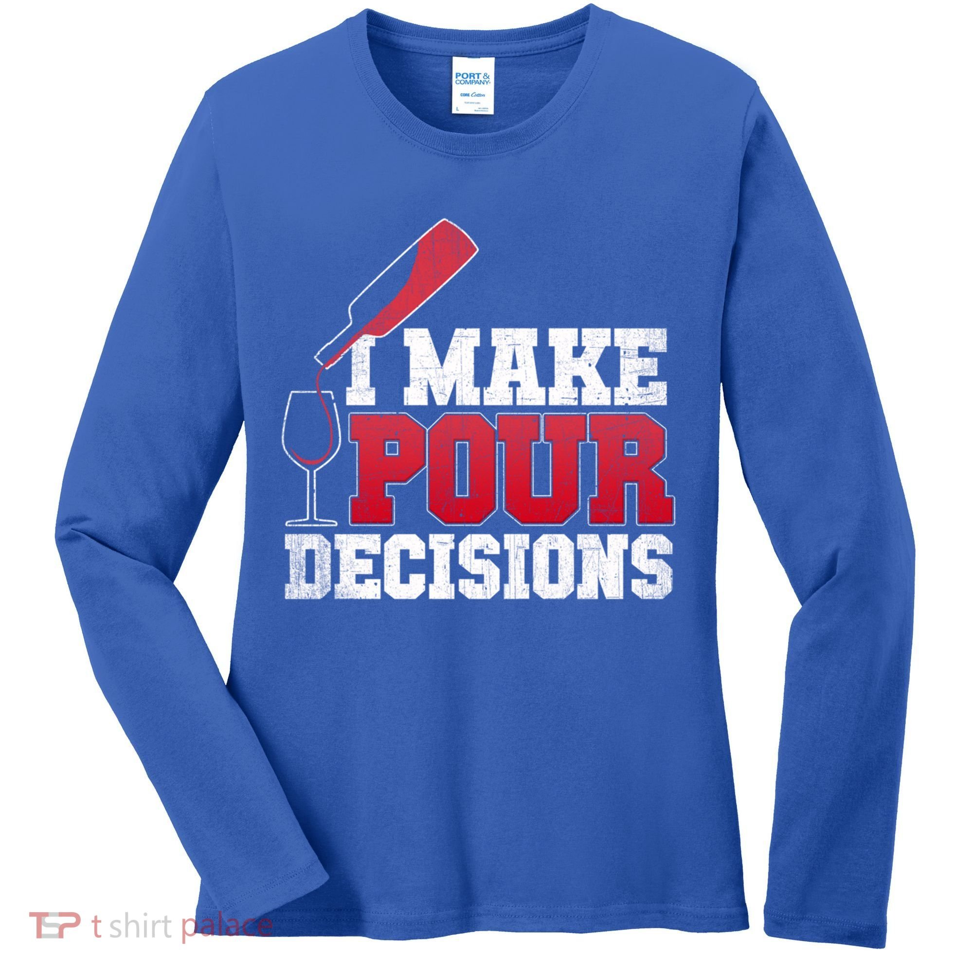 I Make Pour Decisions Wine Er And Funny Bartender Gift Great Gift Women's Long Sleeve Shirt