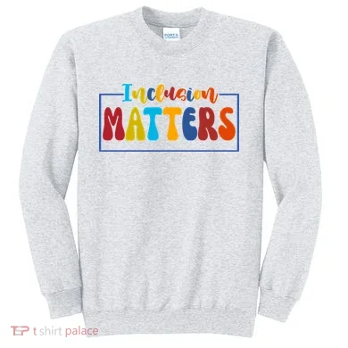 Inclusion Matters Positive Diversity Kindness Sweatshirt