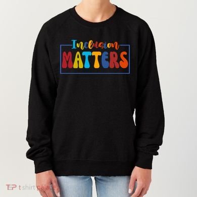 Inclusion Matters Positive Diversity Kindness Women's Sweatshirt