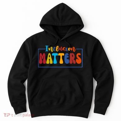 Inclusion Matters Positive Diversity Kindness Hoodie