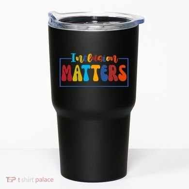 Inclusion Matters Positive Diversity Kindness Tumbler