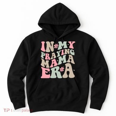 In My Praying Mama Era Hoodie
