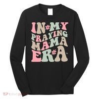 In My Praying Mama Era Long Sleeve Shirt thumb 0