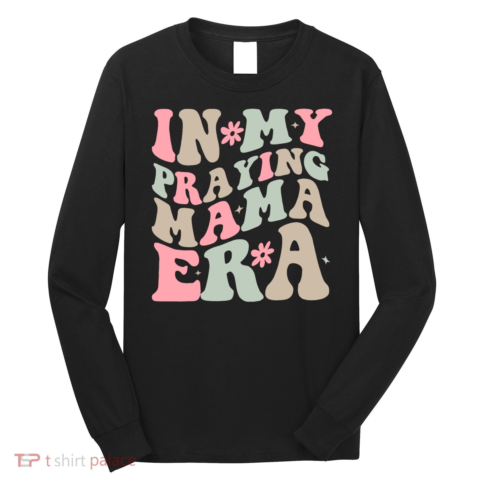 In My Praying Mama Era Long Sleeve Shirt