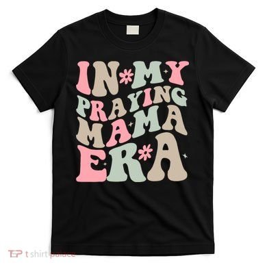 In My Praying Mama Era T-Shirt