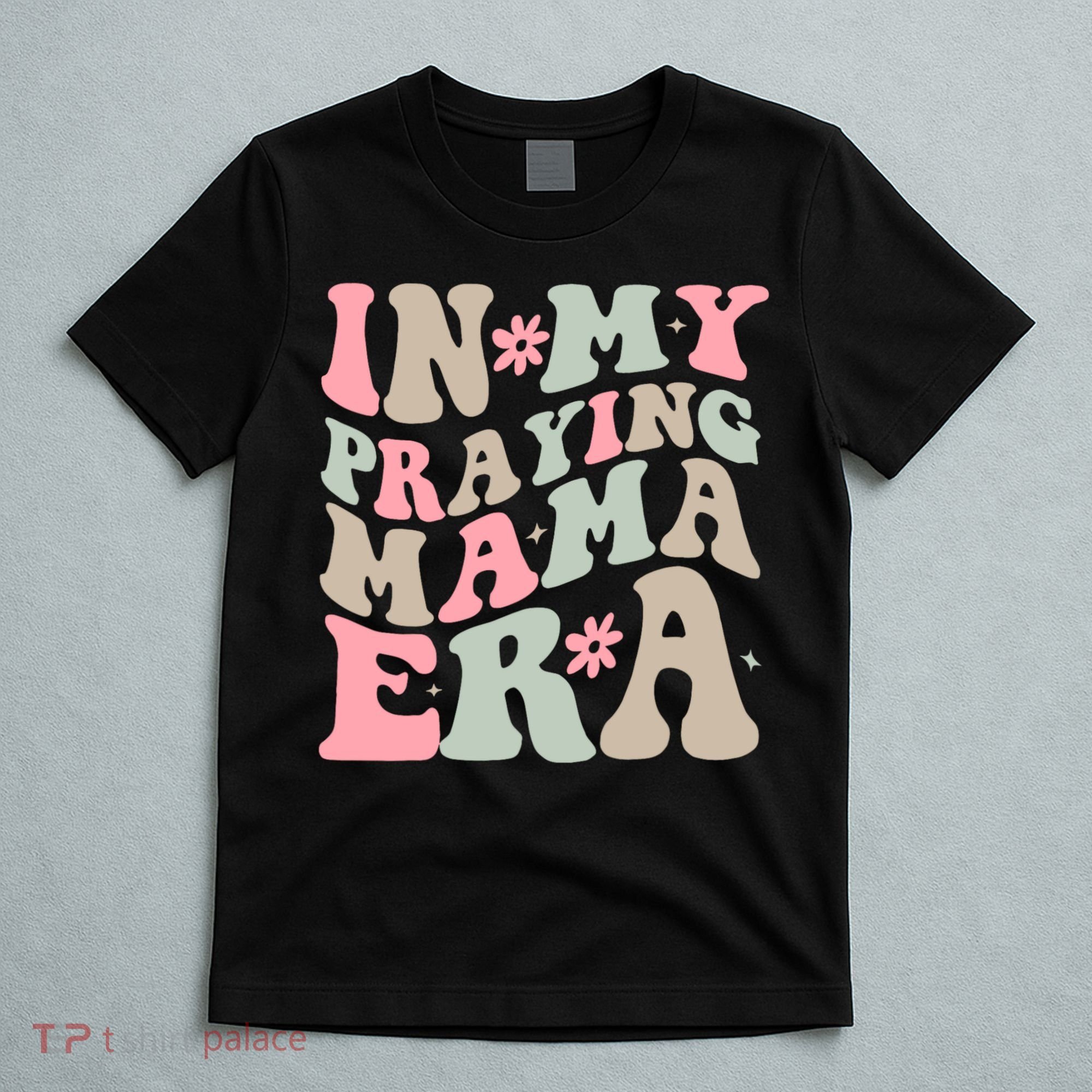 In My Praying Mama Era T-Shirt